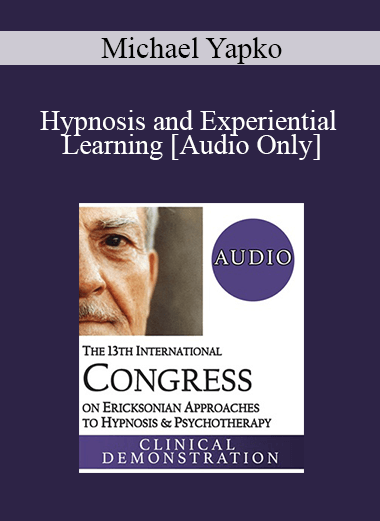 [Audio] IC19 Clinical Demonstration 11 - Hypnosis and Experiential Learning - Michael Yapko