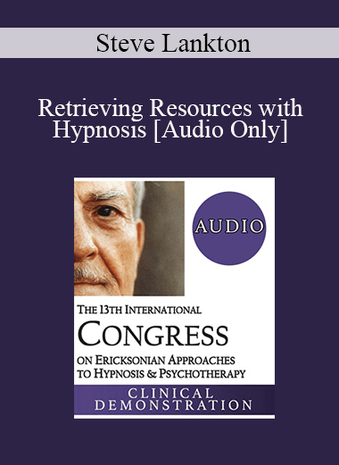 [Audio] IC19 Clinical Demonstration 19 - Retrieving Resources with Hypnosis - Steve Lankton