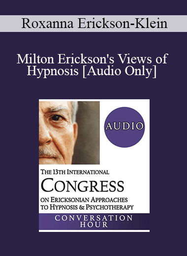 [Audio] IC19 Keynote 01 - Milton Erickson's Views of Hypnosis: An Evolution Over Decades - Roxanna Erickson-Klein