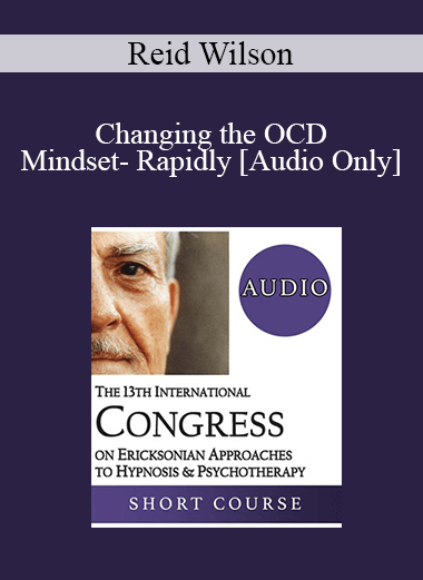 [Audio] IC19 Workshop 14 - Changing the OCD Mindset- Rapidly - Reid Wilson