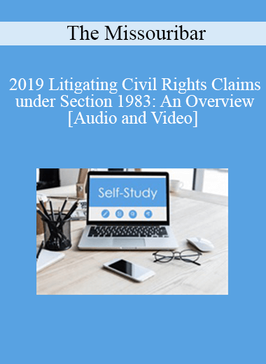 The Missouribar - 2019 Litigating Civil Rights Claims under Section 1983: An Overview