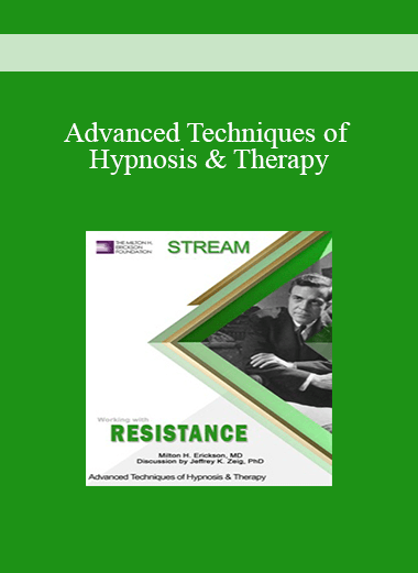 [Audio and Video] Advanced Techniques of Hypnosis & Therapy: Working with Resistance (Stream)
