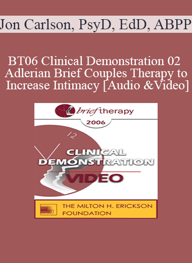 [Audio and Video] BT06 Clinical Demonstration 02 - Adlerian Brief Couples Therapy to Increase Intimacy - Jon Carlson
