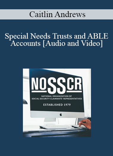 Caitlin Andrews - Special Needs Trusts and ABLE Accounts
