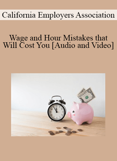 Audio and Video California Employers Association Wage and Hour Mistakes that Will Cost You | eSy[GB]