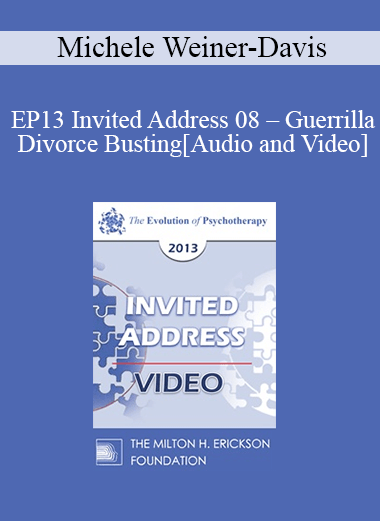 EP13 Invited Address 08 - Guerrilla Divorce Busting: Working with Couples in the Trenches - Michele Weiner-Davis