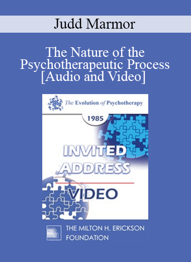 EP85 Invited Address 10a - The Nature of the Psychotherapeutic Process - Judd Marmor