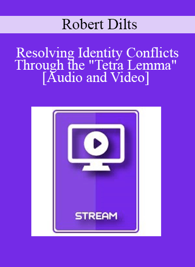 IC15 Clinical Demonstration 15 - Resolving Identity Conflicts Through the "Tetra Lemma" - Robert Dilts