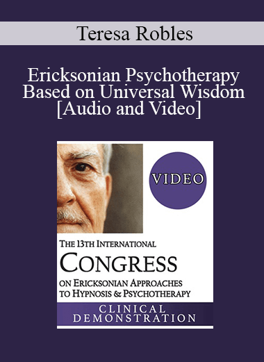 IC19 Clinical Demonstration 22 - Ericksonian Psychotherapy Based on Universal Wisdom - Teresa Robles