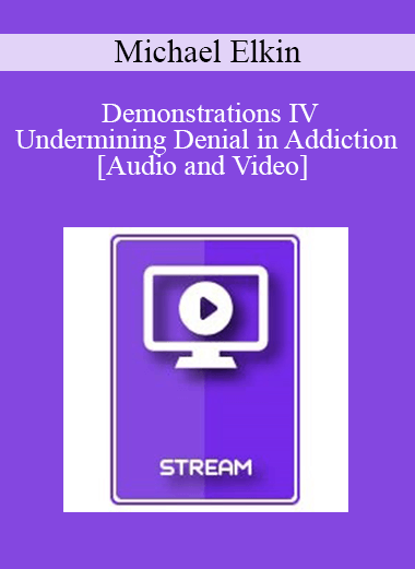 IC92 Workshop 55b - Demonstrations IV - Undermining Denial in Addiction - Michael Elkin