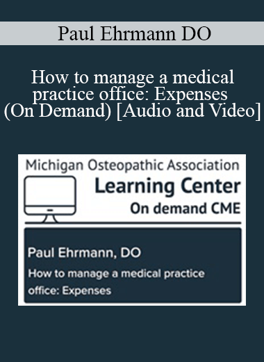 Audio and Video Paul Ehrmann DO How to manage a medical practice office Expenses On Demand | eSy[GB]