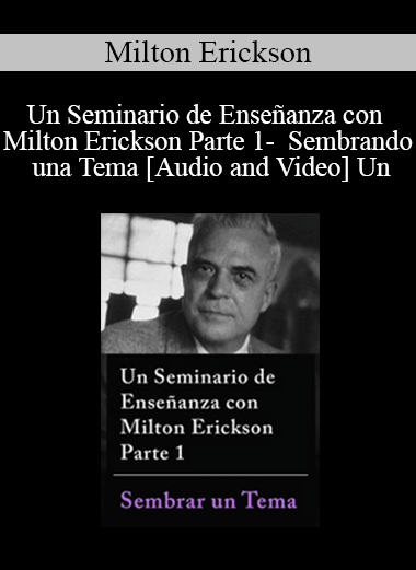 Un Seminario de Enseñanza con Milton Erickson Parte 1 - Sembrando una Tema