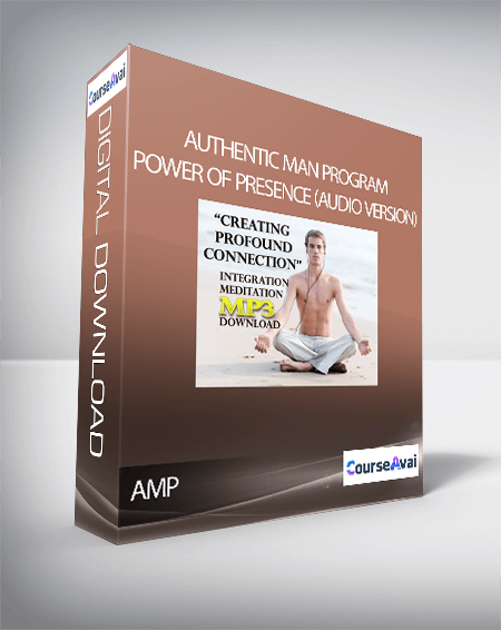 Authentic Man Program - Power of Presence (Audio version)