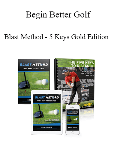 Begin Better Golf - Blast Method - 5 Keys Gold Edition