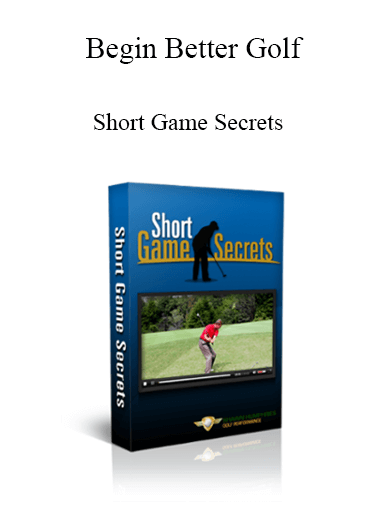Begin Better Golf - Short Game Secrets