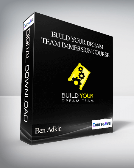 Ben Adkin - Build Your Dream Team Immersion Course