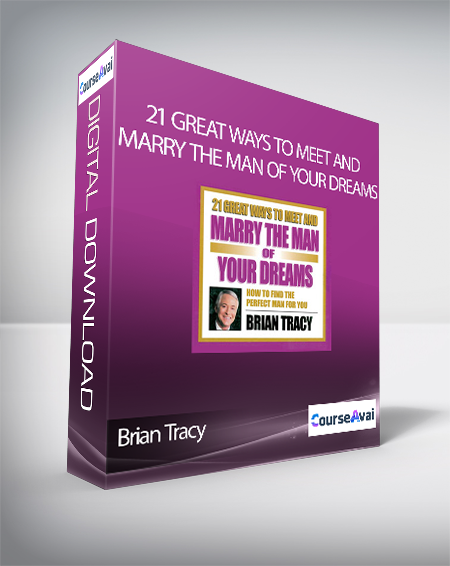 Brian Tracy - 21 Great Ways To Meet And Marry The Man Of Your Dreams