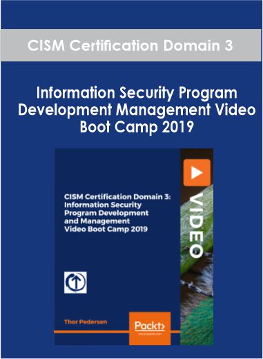 CISM Certification Domain 3: Information Security Program Development and Management Video Boot Camp 2019