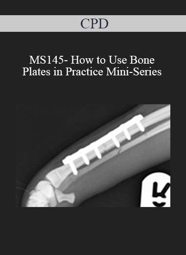 CPD - MS145- How to Use Bone Plates in Practice Mini-Series