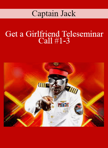 Captain Jack - Get a Girlfriend Teleseminar - Call #1-3