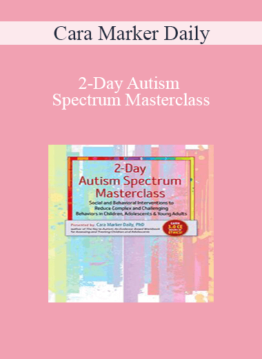 Cara Marker Daily - 2-Day Autism Spectrum Masterclass: Social and Behavioral Interventions to Reduce Complex and Challenging Behaviors in Children