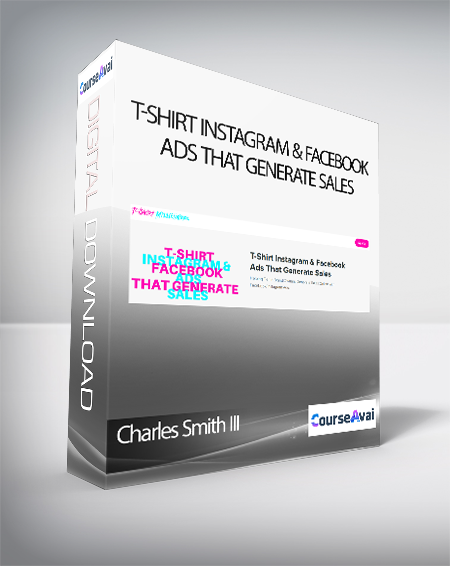 Charles Smith III - T-Shirt Instagram & Facebook Ads That Generate Sales
