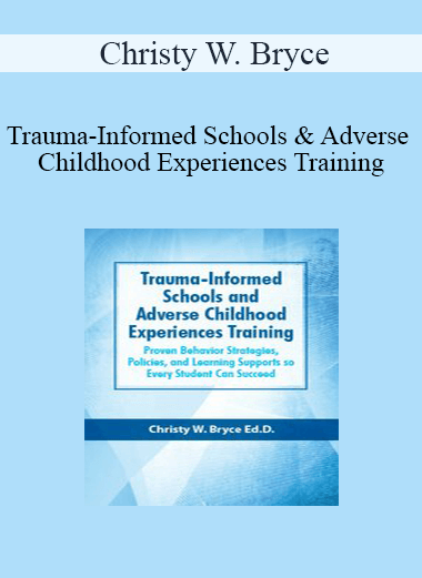 Christy W. Bryce - Trauma-Informed Schools and Adverse Childhood Experiences Training