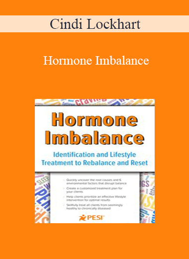 Cindi Lockhart - Hormone Imbalance: Identification and Lifestyle Treatment to Rebalance and Reset