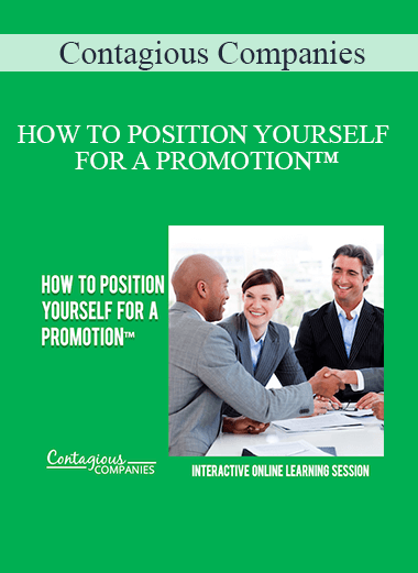 Contagious Companies - HOW TO POSITION YOURSELF FOR A PROMOTION™