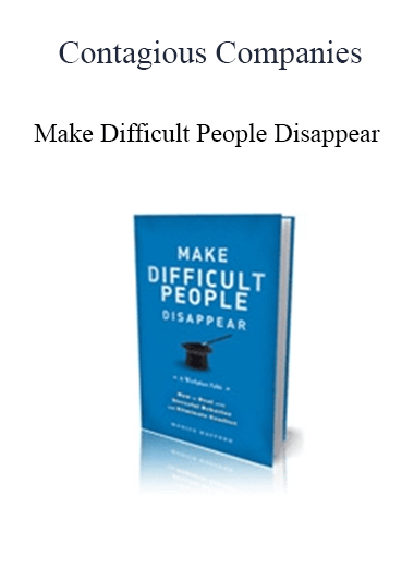 Contagious Companies - Make Difficult People Disappear