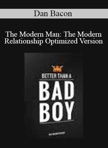 Dan Bacon - The Modern Man: The Modern Relationship Optimized Version