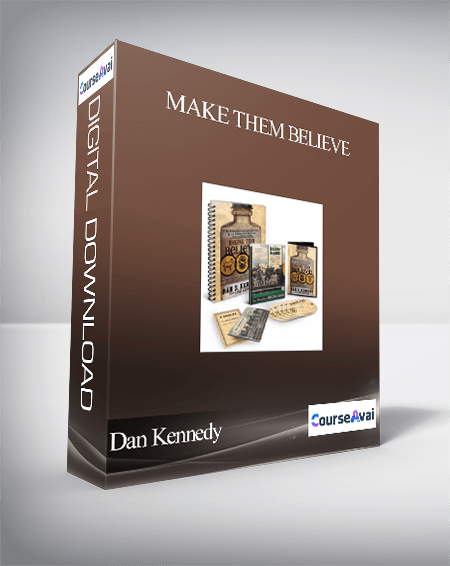 Dan Kennedy – Make Them Believe