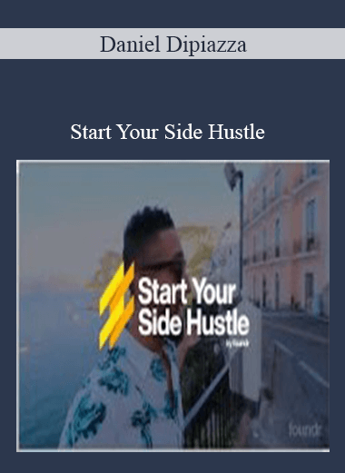 Daniel Dipiazza - Start Your Side Hustle