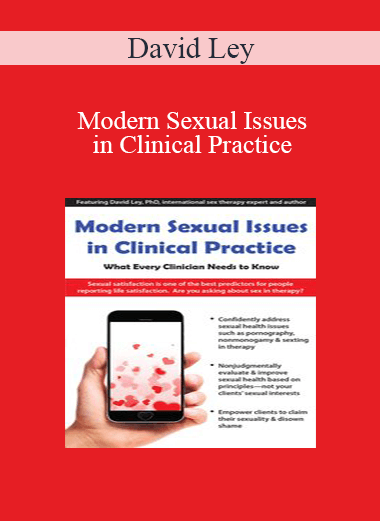 David Ley - Modern Sexual Issues in Clinical Practice: What Every Clinician Needs to Know