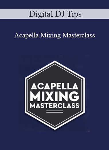Digital DJ Tips - Acapella Mixing Masterclass