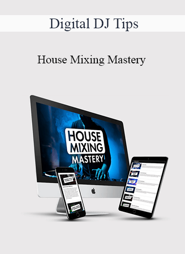 Digital DJ Tips - House Mixing Mastery