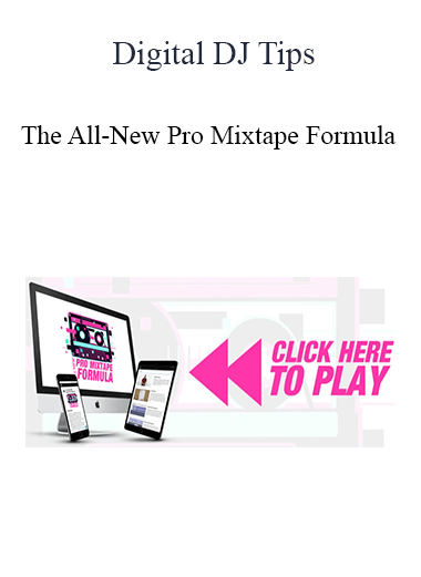 Digital DJ Tips - The All-New Pro Mixtape Formula