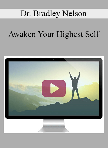 Dr. Bradley Nelson - Awaken Your Highest Self