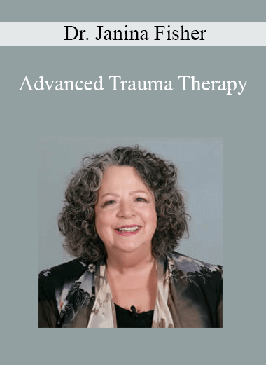 Dr. Janina Fisher - Advanced Trauma Therapy