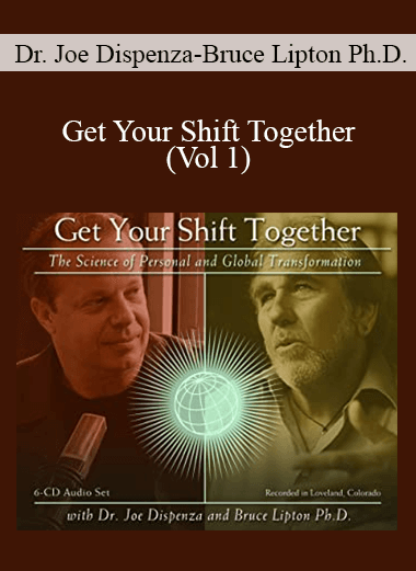 Dr. Joe Dispenza and Bruce Lipton Ph.D. - Get Your Shift Together (Vol 1)