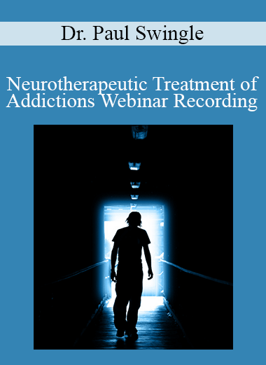 Dr. Paul Swingle - Neurotherapeutic Treatment of Addictions Webinar Recording