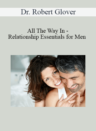 Dr. Robert Glover - All The Way In - Relationship Essentials for Men