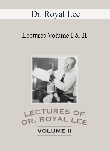 Dr. Royal Lee - Lectures Volume I & II
