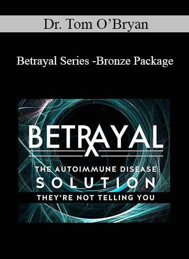Dr. Tom O’Bryan - Betrayal Series -Bronze Package