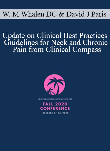 Dr. Wayne M Whalen DC David J Paris Update on Clinical Best Practices Guidelines for Neck and Chronic Pain from Clinical Compass Speakers Wayne Whalen DC Dave Paris DC | eSy[GB]