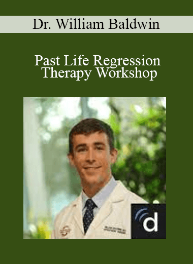 Dr. William Baldwin - Past Life Regression Therapy Workshop