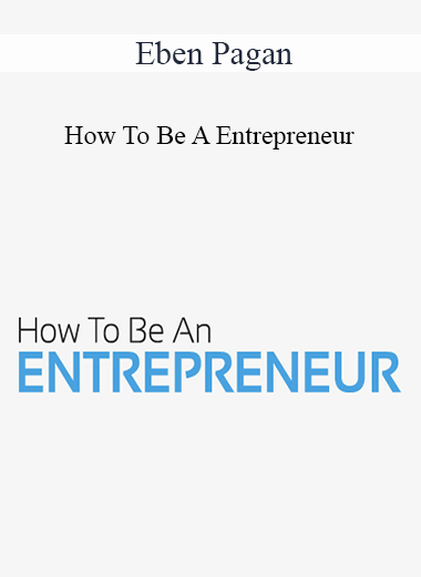 Eben Pagan - How To Be A Entrepreneur 2021