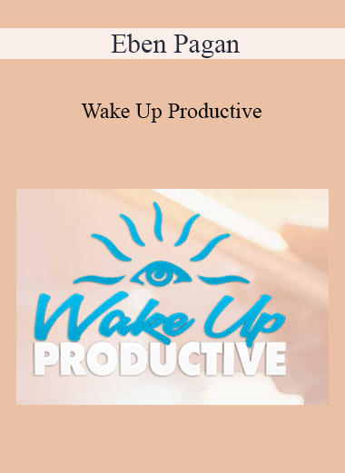 Eben Pagan - Wake Up Productive 2021