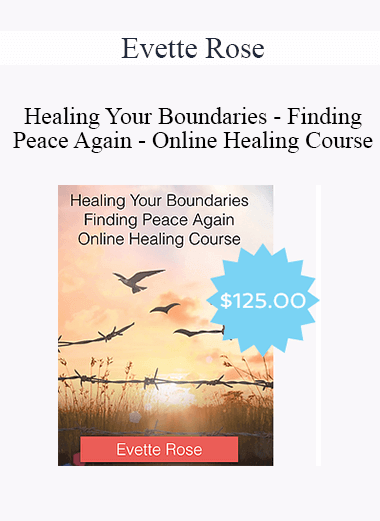 Evette Rose - Healing Your Boundaries - Finding Peace Again - Online Healing Course