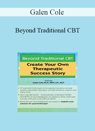 Galen Cole - Beyond Traditional CBT: Create your own Therapeutic Success Story